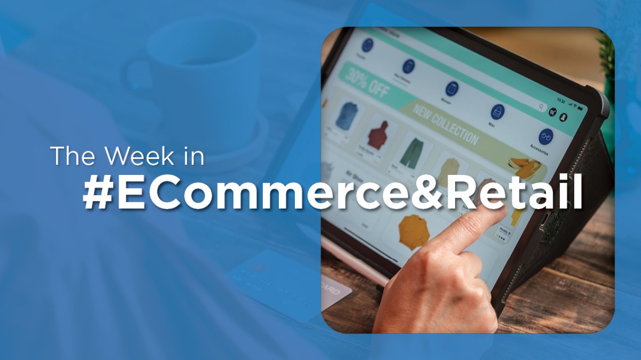 The Week in Retail & Ecommerce